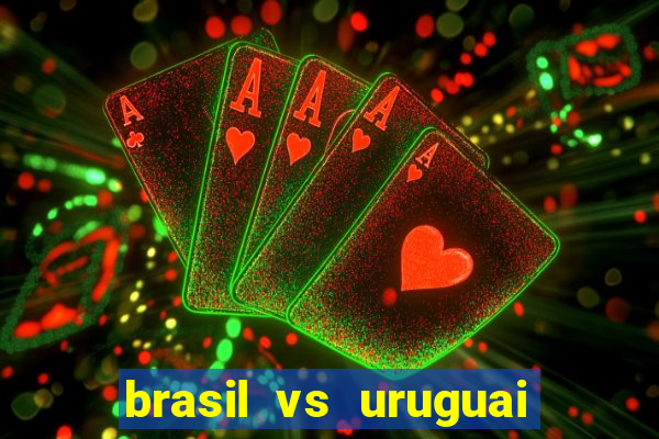 brasil vs uruguai ao vivo multicanais